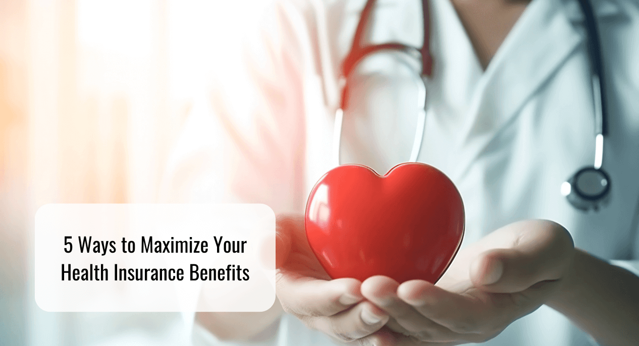 5 Ways to Maximize Your Health Insurance Benefits